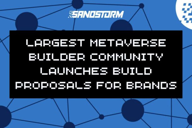 World’s Largest Metaverse Builder Community SandStorm Launches Build Proposals for Brands