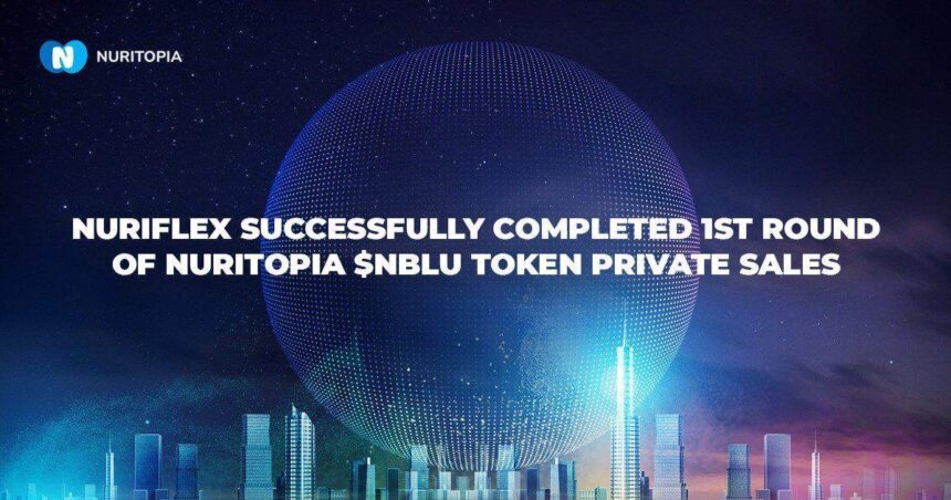 NuriFlex successfully completed 1st round of NuriTopia $NBLU token private sales