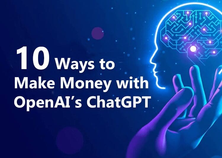 Top 10 Ways to Make Money with OpenAI’s ChatGPT