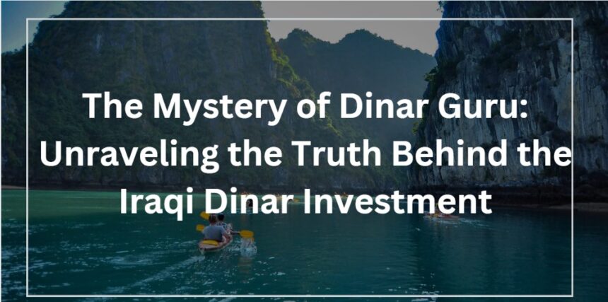 The Mystery of Dinar Guru: Unraveling the Truth Behind the Iraqi Dinar Investment