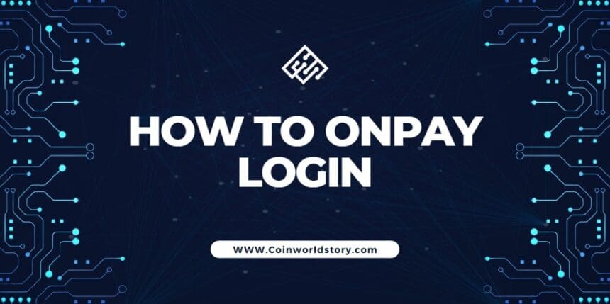 How To Onpay Login: Step By Step Guide 2023 Updated
