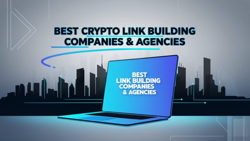 9 Best Crypto Link Building Companies & Agencies In 2025