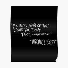 You miss 100% of the shots you don’t take." – Wayne Gretzky