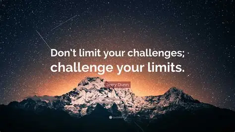 "Don’t limit your challenges. Challenge your limits." – Unknown
