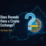 Does Rwanda Have a Crypto Exchange? Full Guide 2025